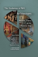 The Evolution of Art and Architecture: From Ancient Times to the Present Day 1778890261 Book Cover