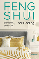 Feng Shui for Healing: A Step-by-Step Guide to Improving Wellness in Your Home Sanctuary 1641528044 Book Cover