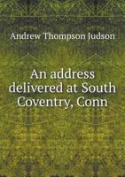 An Address Delivered at South Coventry, Conn 1275690351 Book Cover