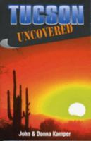 Tucson Uncovered 1556223935 Book Cover