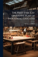 The part-time co-operative plan of industrial educatio 1176970380 Book Cover