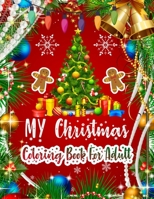 My Christmas Coloring Book for Adult: New and Expanded Editions Christmas Adult Coloring Book 50 Unique Designs, Ornaments, Christmas Trees, Santa and Snowflakes, Wreaths, and More Coloring Book for A 170614959X Book Cover