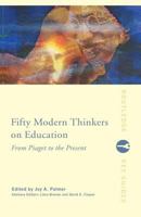Fifty Modern Thinkers on Education: From Piaget to the Present Day (Fifty Key Thinkers) (Routledge Key Guides) 0415224098 Book Cover