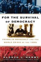 For the Survival of Democracy: Franklin Roosevelt and the World Crisis of the 1930s 0684843404 Book Cover