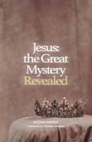 Jesus: the Great Mystery Revealed B0BPNWKKHQ Book Cover