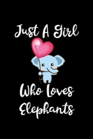 Just A Girl Who Loves Elephants: Elephants Lovers Journal, Notebook And Notepad Cute Gift For Girls And Women 169247829X Book Cover