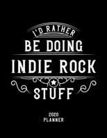 I'd Rather Be Doing Indie Rock Stuff 2020 Planner: Indie Rock Fan 2020 Planner, Funny Design, 2020 Planner for Indie Rock Lover, Christmas Gift for Indie Rock Lover 1678611441 Book Cover