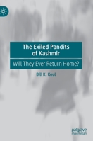 The Exiled Pandits of Kashmir : Will They Ever Return Home? 9811565368 Book Cover