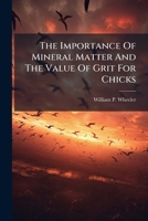 The Importance Of Mineral Matter And The Value Of Grit For Chicks... 1279839619 Book Cover