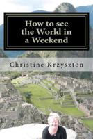 How to See the World in a Weekend 1477615636 Book Cover