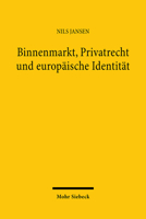 Binnenmarkt, Privatrecht Und Europaische Identitat: Eine Historische Und Methodische Bestandsaufnahme 3161482050 Book Cover