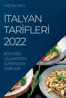 İtalyan Tarİflerİ 2022: Bölgesel Gelenekten Süpertasta Tarİflerİ 1837890749 Book Cover