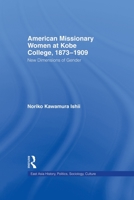 American Women Missionaries at Kobe College, 1873-1909 0415653509 Book Cover