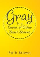 Gray in a Series of Other Short Stories 1499020759 Book Cover