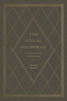 The Soul in Paraphrase: A Treasury of Classic Devotional Poems 1433558610 Book Cover