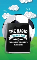 The Magic Football Book: (football Book for Kids 7-13) 1530018900 Book Cover