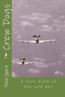 Crew Dogs: A hero myth of the cold war 1534811494 Book Cover