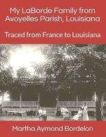 My LaBorde Family from Avoyelles Parish, Louisiana: Traced from France to Louisiana 1729864074 Book Cover
