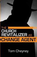 The Church Revitalizer as Change Agent 0990781658 Book Cover