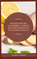 BENEFÍCIOS DO GENGIBRE E ALHO E EFEITOS POSITIVOS NA SAÚDE HUMANA B0B8R6Y2MS Book Cover