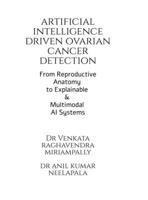 Artificial Intelligence driven Ovarian Cancer Detection: From Reproductive Anatomy to Explainable and Multimodal AI Systems B0GFGFVN9T Book Cover