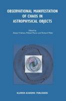 Observational Manifestation of Chaos in Astrophysical Objects: Invited talks for a workshop held in Moscow, Sternberg Astronomical Institute, 28-29 August 2000 9401039453 Book Cover