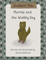 Murmle and the Wobbly Day: A Wimblewick Tale about Worry, Calm, and Friendship (Wimblewick Tales) B0FNL6D7WK Book Cover