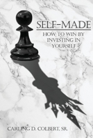 Self-Made: How to Win by Investing in Yourself 1637510713 Book Cover