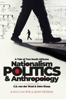 Nationalism, Politics and Anthropology: A Tale of Two South Africans 9956552771 Book Cover