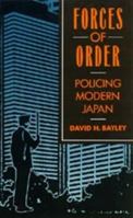 Forces of Order: Policing Modern Japan, Revised edition 0520072626 Book Cover