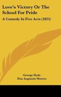 Love's Victory Or The School For Pride: A Comedy In Five Acts 0548735239 Book Cover