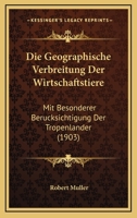 Die Geographische Verbreitung Der Wirtschaftstiere: Mit Besonderer Berucksichtigung Der Tropenlander (1903) 1146611781 Book Cover