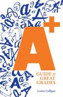 A+ Guide to Great Grades 1937387895 Book Cover