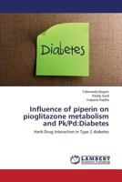 Influence of piperin on pioglitazone metabolism and Pk/Pd:Diabetes: Herb Drug Interaction in Type 2 diabetes 3659553018 Book Cover