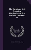 The Variations And Ecological Distribution Of The Snails Of The Genus Io 1346349541 Book Cover