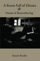 A Room Full of Ghosts: Poems of Remembering 0999087258 Book Cover