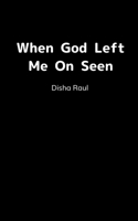 When God left me on seen 9373141406 Book Cover
