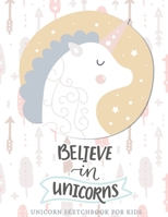 Believe in Unicorns: Cute Unicorn Sketchbook For Girls With No Lines - 8.5 x 11 - Sketchbook for A 12 Year Old Girl: Unicorn Sketchbook For Girls - Sketchbook For Kids 1673485324 Book Cover