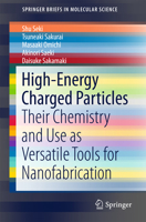 High-Energy Charged Particles: Their Chemistry and Use as Versatile Tools for Nanofabrication 4431556834 Book Cover