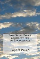 Pope Saint Pius X Complete Set of Encyclicals 1533093989 Book Cover