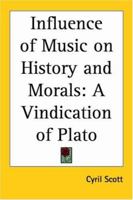 The Influence of Music on History and Morals: A Vindication of Plato 0766183521 Book Cover