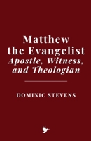 Matthew the Evangelist: Apostle, Witness, and Theologian B0GVJM65GD Book Cover