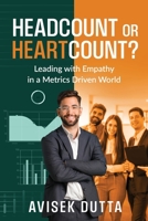 Headcount or Heartcount?: Leading with Empathy in a Metrics Driven World B0FCXVBX4K Book Cover
