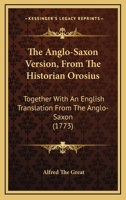 The Anglo-Saxon Version, From The Historian Orosius: Together With An English Translation From The Anglo-Saxon 110438180X Book Cover