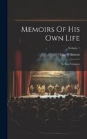 Memoirs Of His Own Life: In Four Volumes; Volume 1 1022263536 Book Cover