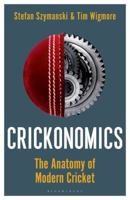 Crickonomics: The Anatomy of Modern Cricket 1472992733 Book Cover