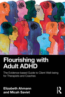 Flourishing with Adult ADHD: The Evidence-Based Guide to Client Well-Being for Therapists and Coaches 1041059779 Book Cover