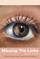 Missing the Links: A Mother's Murder of My 17-Month Old Son Garrison 1491814896 Book Cover
