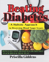 Beating Diabetes Naturally - A Holistic Approach to Reversing Blood Sugar Issues B0DX8HTW79 Book Cover