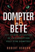 Taming the Beast: French Edition: Can We Bridle the Culture of Corruption? 1720935483 Book Cover